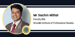 Shivalik Institute of Professional Studies BBA Faculty: Mr Sachin Mittal Interview